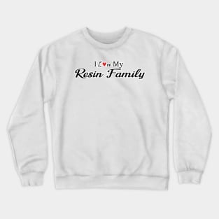 I love My Resin Family in black with red heart Crewneck Sweatshirt